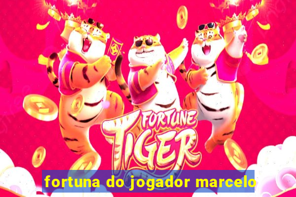 fortuna do jogador marcelo